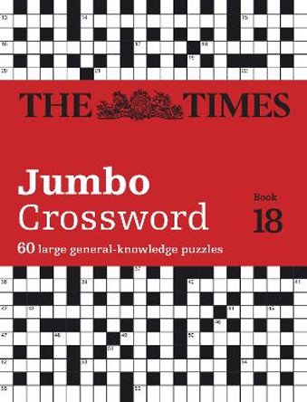 The Times 2 Jumbo Crossword Book 18: 60 large general-knowledge crossword puzzles (The Times Crosswords) by The Times Mind Games