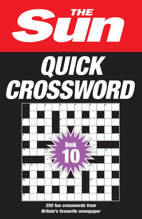 The Sun Quick Crossword Book 10: 250 fun crosswords from Britain’s favourite newspaper (The Sun Puzzle Books) by The Sun