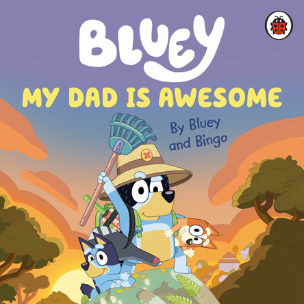 Bluey: My Dad Is Awesome by Bluey
