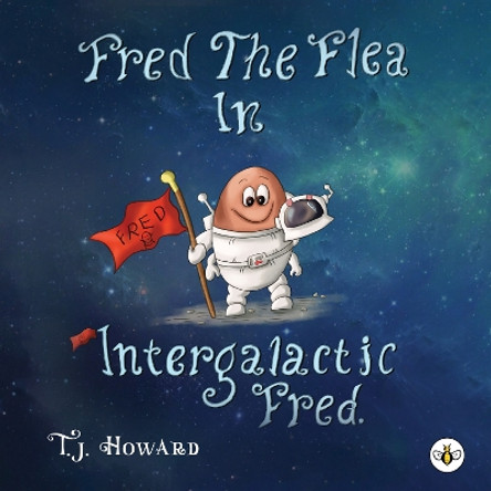 Fred The Flea In Intergalactic Fred T. J. Howard 9781787961432