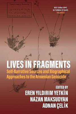 Lives in Fragments: Self-Narrative Sources and Biographical Approaches to the Armenian Genocide Eren Yildirum Yetkin 9781836953333