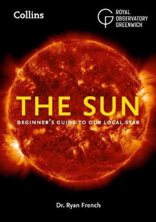 The Sun: Beginner’s guide to our local star by Dr. Ryan French