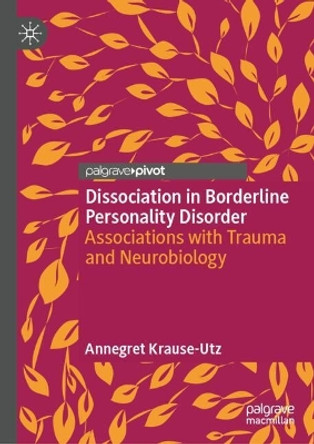 Dissociation in Borderline Personality Disorder: Associations with Trauma and Neurobiology Annegret Krause-Utz 9783032063380 Dissociation in Borderline Personality Disorder: Associations with Trauma and Neurobiology Annegret Krause-Utz 9783032063380