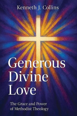 Generous Divine Love Kenneth J. Collins 9781791039592 Generous Divine Love Kenneth J. Collins 9781791039592