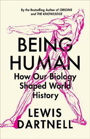 Being Human: How our biology shaped world history by Lewis Dartnell