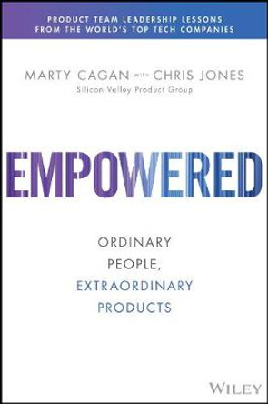 EMPOWERED – Ordinary People, Extraordinary Products by M Cagan
