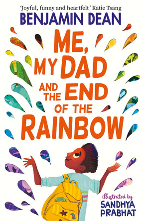 Me, My Dad and the End of the Rainbow: The most joyful book you'll read this year! by Benjamin Dean
