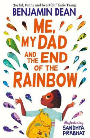 Me, My Dad and the End of the Rainbow: The most joyful book you'll read this year! by Benjamin Dean