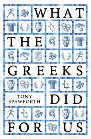 What the Greeks Did for Us by Tony Spawforth