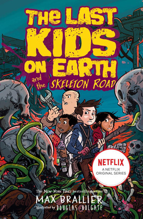 Last Kids on Earth and the Skeleton Road (The Last Kids on Earth) by Max Brallier