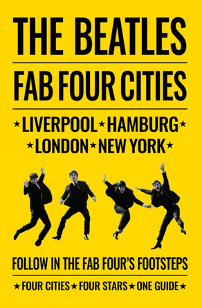 The Beatles: Fab Four Cities: Liverpool - Hamburg - London - New York by Richard Porter