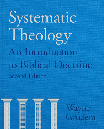 Systematic Theology: An Introduction to Biblical Doctrine by Wayne Grudem