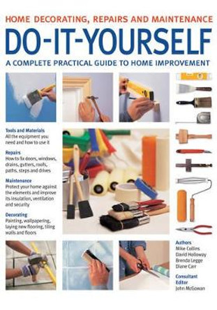 Do-it-Yourself: A Complete Beginner's Home Improvement Manual by John McGowan 9781844767250