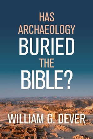 Has Archaeology Buried the Bible? by William G. Dever 9780802877635
