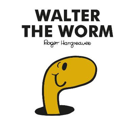 Mr. Men Walter the Worm by Adam Hargreaves