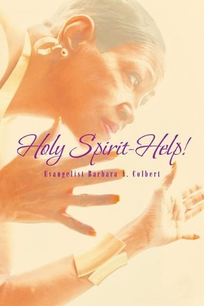 Holy Spirit-Help! by Evangelist Barbara a Colbert 9781645590781