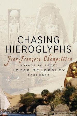 Chasing Hieroglyphs: My Journey to Egypt Jean-Francois Champollion 9781783342235 Chasing Hieroglyphs: My Journey to Egypt Jean-Francois Champollion 9781783342235