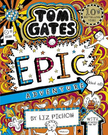 Tom Gates 13: Tom Gates: Epic Adventure (kind of) by Liz Pichon
