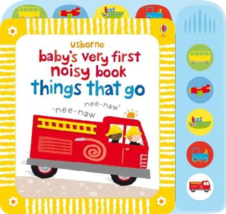 Baby's Very First Noisy Book Things that Go by Stella Baggott