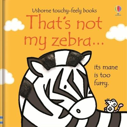 That's not my zebra... by Fiona Watt