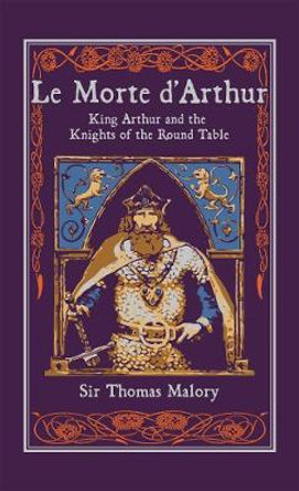 Le Morte d'Arthur: King Arthur and the Knights of the Round Table by Sir Thomas Malory