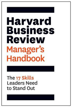 The Harvard Business Review Manager's Handbook: The 17 Skills Leaders Need to Stand Out by Harvard Business Review