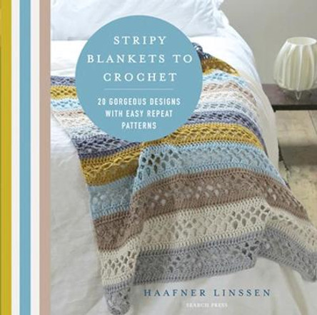Stripy Blankets to Crochet: 20 Gorgeous Designs with Easy Repeat Patterns by Haafner Linssen