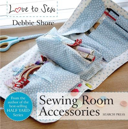 Love to Sew: Sewing Room Accessories by Debbie Shore