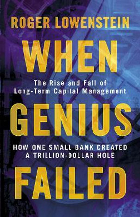 When Genius Failed: The Rise and Fall of Long Term Capital Management by Roger Lowenstein