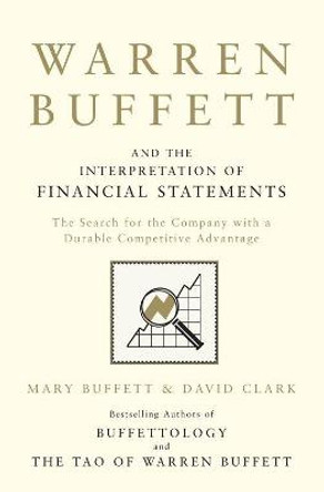 Warren Buffett and the Interpretation of Financial Statements: The Search for the Company with a Durable Competitive Advantage by Mary Buffett
