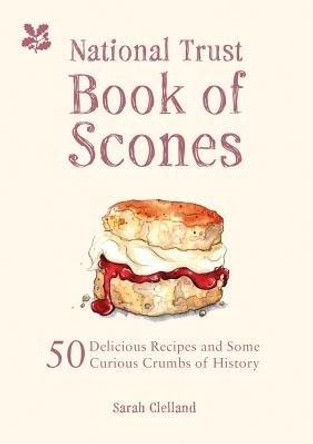The National Trust Book of Scones: Delicious recipes and odd crumbs of history by Sarah Clelland