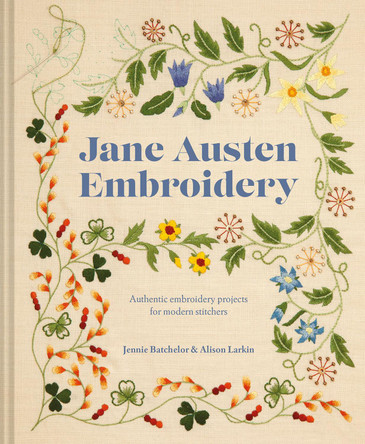 Jane Austen Embroidery: Authentic embroidery projects for modern stitchers by Jennie Batchelor