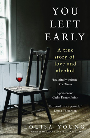 You Left Early: A True Story of Love and Alcohol by Louisa Young