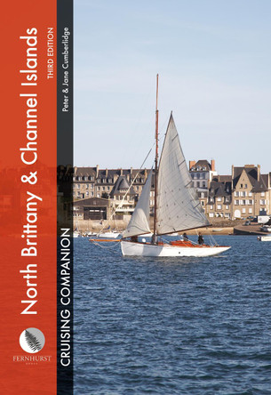 North Brittany & Channel Islands Cruising Companion: A Yachtsman's Pilot and Cruising Guide to Ports and Harbours from the Alderney Race to the Chenal Du Four Peter Cumberlidge 9781912621330