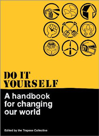 Do It Yourself: A Handbook For Changing Our World by Trapese Collective