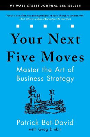 Your Next Five Moves: Master the Art of Business Strategy by Patrick Bet-David
