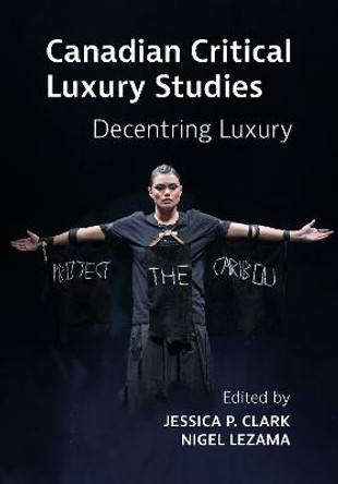 Canadian Critical Luxury Studies: Decentring Luxury by Jessica Clark