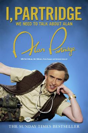I, Partridge: We Need To Talk About Alan by Alan Partridge