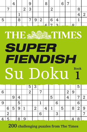 The Times Super Fiendish Su Doku Book 1: 200 challenging puzzles from The Times (The Times Super Fiendish) by The Times