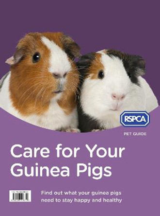 Care for Your Guinea Pigs (RSPCA Pet Guide) by RSPCA