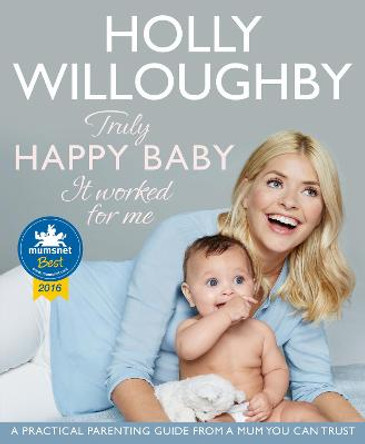 Truly Happy Baby ... It Worked for Me: A practical parenting guide from a mum you can trust by Holly Willoughby