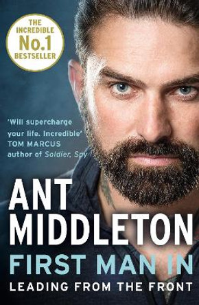 First Man In: Leading from the Front by Ant Middleton