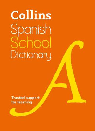 Collins Spanish School Dictionary: Learn Spanish with Collins Dictionaries for Schools by Collins Dictionaries