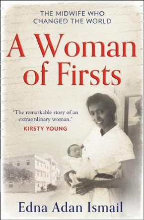 A Woman of Firsts: The midwife who built a hospital and changed the world by Edna Adan Ismail
