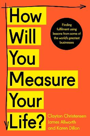 How Will You Measure Your Life? by Clayton Christensen