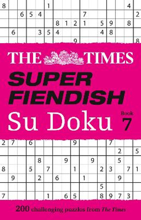 The Times Super Fiendish Su Doku Book 7: 200 challenging puzzles (The Times Super Fiendish) by The Times Mind Games