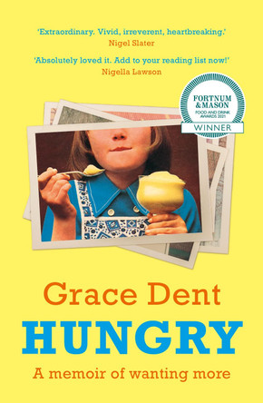 Hungry: The Highly Anticipated Memoir from One of the Greatest Food Writers of All Time by Grace Dent