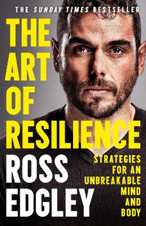 The Art of Resilience: Strategies for an Unbreakable Mind and Body by Ross Edgley