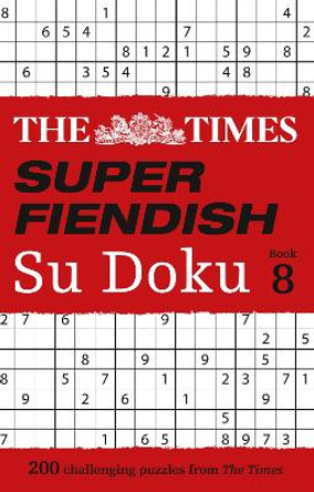 The Times Super Fiendish Su Doku Book 8: 200 challenging puzzles (The Times Super Fiendish) by The Times Mind Games