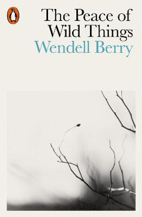 The Peace of Wild Things: And Other Poems by Wendell Berry